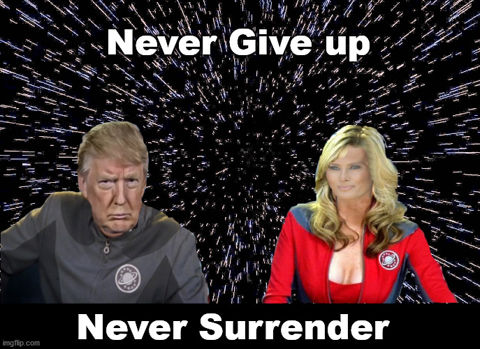 January 6th | Never Give up; Never Surrender | image tagged in never give up,president trump,galaxy quest,election 2020 | made w/ Imgflip meme maker