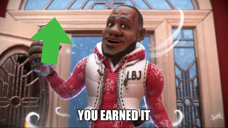 Wanna Sprite Cranberry | YOU EARNED IT | image tagged in wanna sprite cranberry | made w/ Imgflip meme maker
