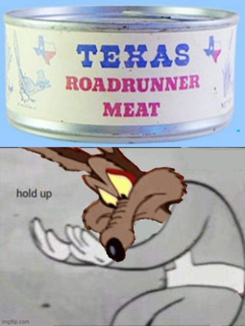 All this time it was that easy... | image tagged in fallout hold up,memes,wile e coyote,funny,roadrunner meat,bad photoshop | made w/ Imgflip meme maker