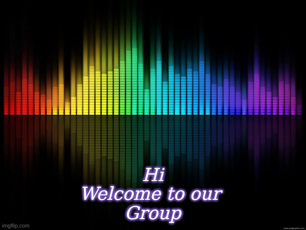 Hi, Welcome to our group | Hi
Welcome to our 
Group | image tagged in background-music-2,hi,welcome,music | made w/ Imgflip meme maker