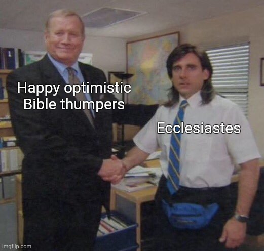 the office congratulations | Happy optimistic Bible thumpers; Ecclesiastes | image tagged in the office congratulations | made w/ Imgflip meme maker