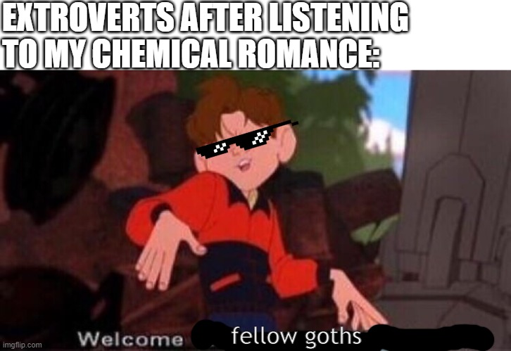 could find a goth stream to post my gothn't meme | EXTROVERTS AFTER LISTENING TO MY CHEMICAL ROMANCE:; fellow goths | image tagged in welcome to downtown coolsville | made w/ Imgflip meme maker