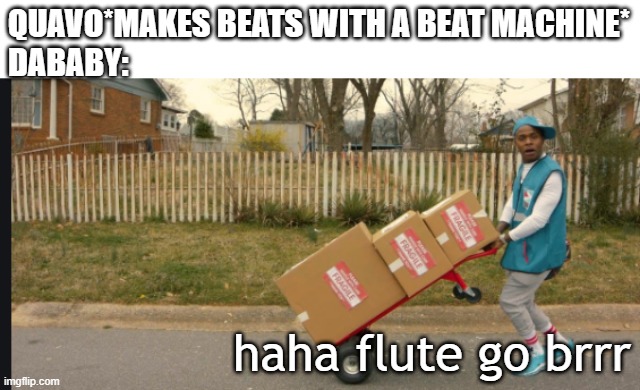 only true fans get this | QUAVO*MAKES BEATS WITH A BEAT MACHINE*
DABABY:; haha flute go brrr | image tagged in dababy suge/yea yea | made w/ Imgflip meme maker