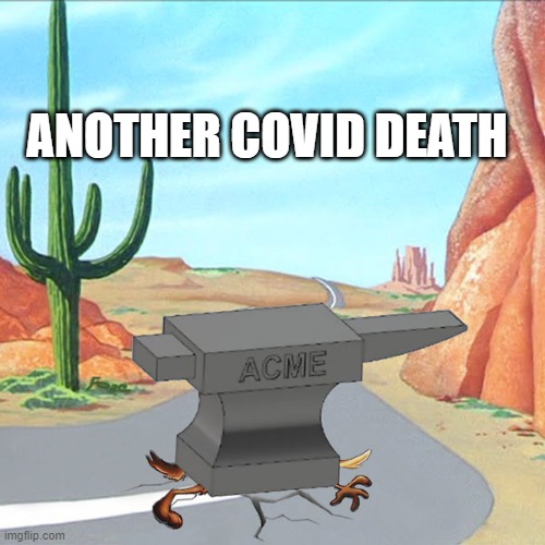 Another covid death | ANOTHER COVID DEATH | image tagged in anvil,covid-19,covid,coronavirus | made w/ Imgflip meme maker