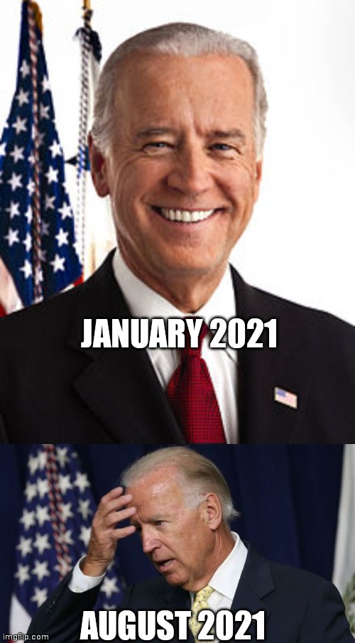 JANUARY 2021 AUGUST 2021 | image tagged in memes,joe biden,joe biden worries | made w/ Imgflip meme maker