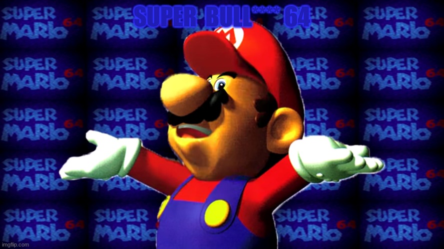 SUPER  BULL**** 64 | image tagged in super mario 64 | made w/ Imgflip meme maker