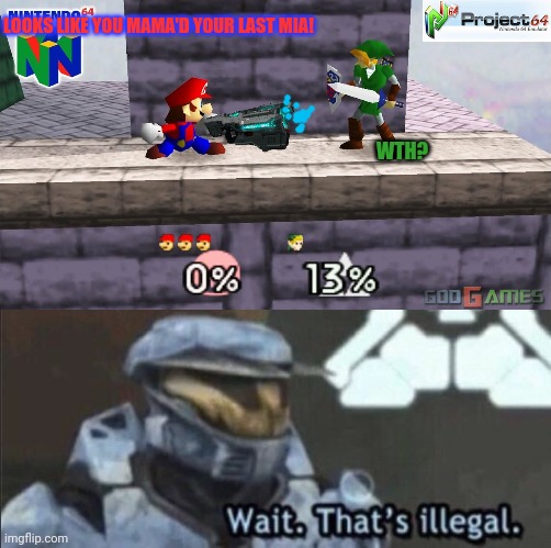 Pro gamer move |  LOOKS LIKE YOU MAMA'D YOUR LAST MIA! WTH? | image tagged in wait that s illegal,pro gamer move,mario,ssb | made w/ Imgflip meme maker