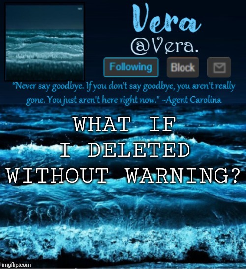 if i go, would anyone care? | WHAT IF I DELETED WITHOUT WARNING? | image tagged in a n n o u n c e r e v i s e d | made w/ Imgflip meme maker