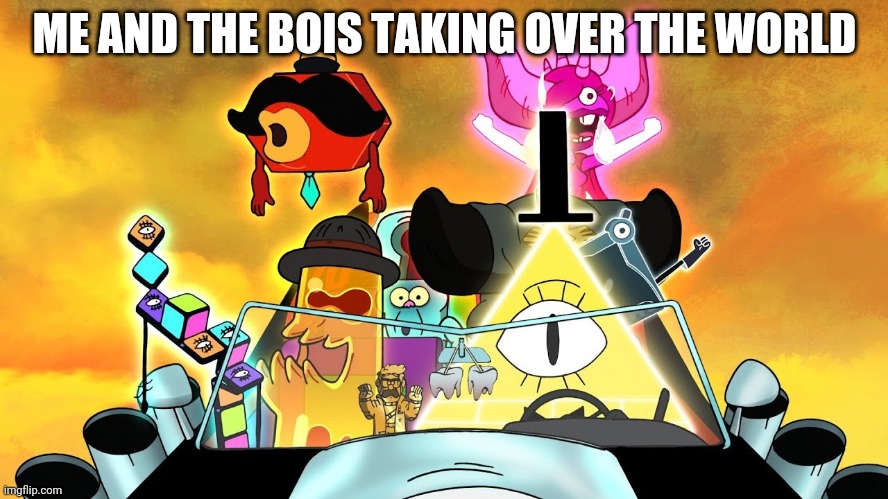 ME AND THE BOIS TAKING OVER THE WORLD | made w/ Imgflip meme maker
