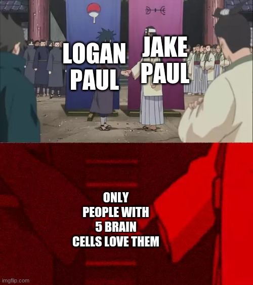 one of the most hated pair of brothers on the internet | JAKE PAUL; LOGAN PAUL; ONLY PEOPLE WITH 5 BRAIN CELLS LOVE THEM | image tagged in naruto handshake meme template | made w/ Imgflip meme maker