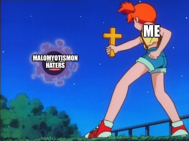 Pokemon misty | MALOMYOTISMON HATERS; ME | image tagged in pokemon misty | made w/ Imgflip meme maker