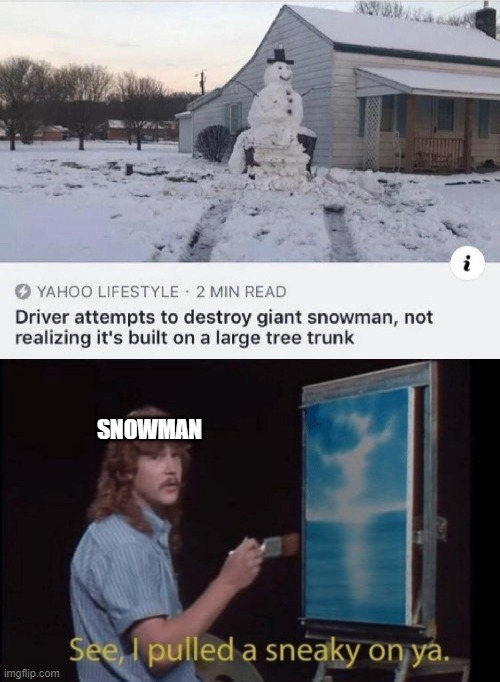 Karma | SNOWMAN | image tagged in i pulled a sneaky | made w/ Imgflip meme maker