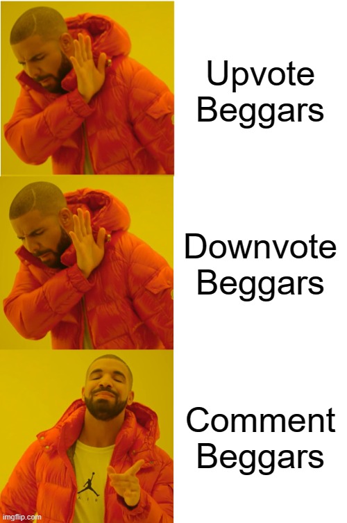 Upvote, Downvote, or Comment | Upvote Beggars; Downvote Beggars; Comment Beggars | image tagged in memes,drake hotline bling | made w/ Imgflip meme maker