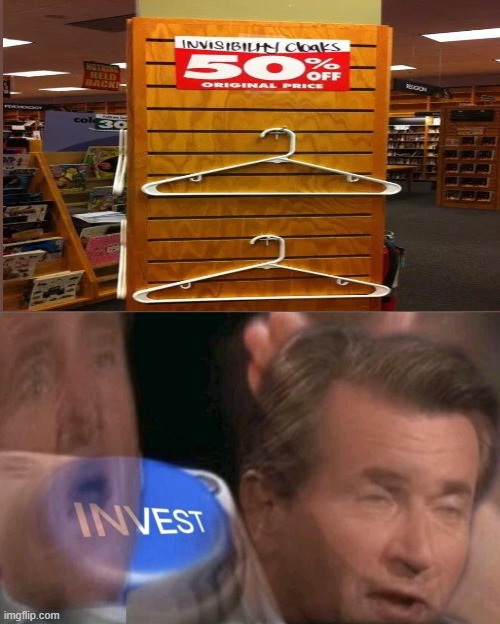 Invisibility cloaks?!! Must Invest | image tagged in invest,harry potter | made w/ Imgflip meme maker