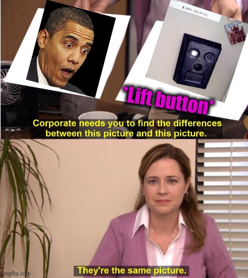 -Time for illusion. | *Lift button* | image tagged in memes,they're the same picture,obama surprised,lift,two buttons,presidential race | made w/ Imgflip meme maker