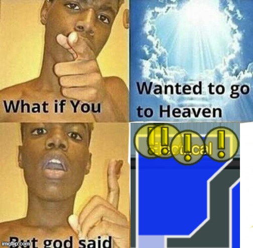 What if you wanted to go to Heaven | image tagged in what if you wanted to go to heaven,among us,electrical | made w/ Imgflip meme maker