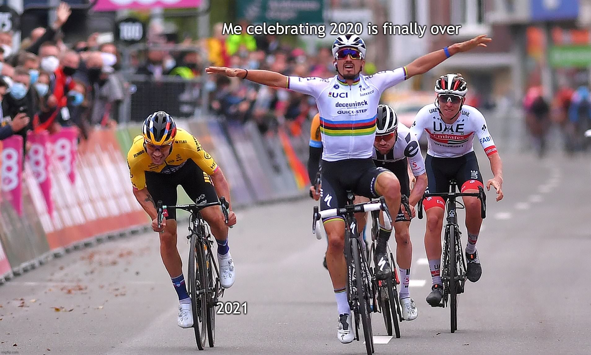 Celebrates too soon | Me celebrating 2020 is finally over; 2021 | image tagged in celebrates too soon,cycling | made w/ Imgflip meme maker