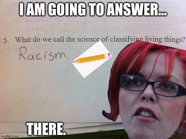 Big Red Answers a question | I AM GOING TO ANSWER... THERE. | image tagged in sjw,funny kid testing,test,school meme | made w/ Imgflip meme maker