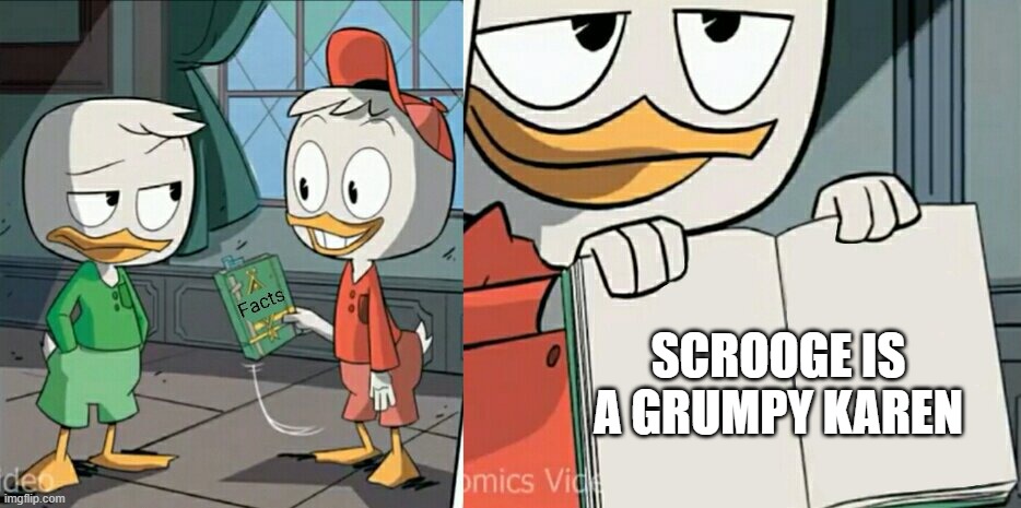 huey is telling facts about karens | SCROOGE IS A GRUMPY KAREN | image tagged in huey telling facts | made w/ Imgflip meme maker