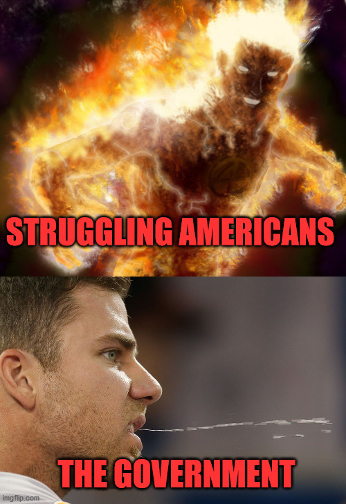 No Real Help | STRUGGLING AMERICANS; THE GOVERNMENT | image tagged in government help | made w/ Imgflip meme maker