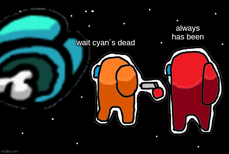 #nomoretags | always has been; wait cyan´s dead | image tagged in tag | made w/ Imgflip meme maker