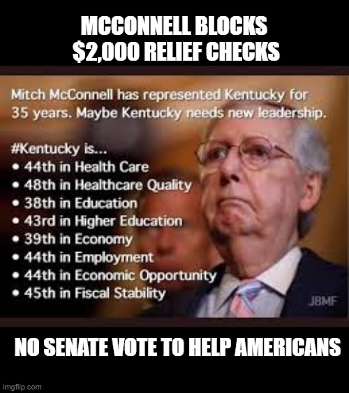 Why the HELL did Kentuckians vote this asshole back to the Senate for six more years of this bullshit??? | MCCONNELL BLOCKS 
$2,000 RELIEF CHECKS; NO SENATE VOTE TO HELP AMERICANS | image tagged in corrupt,moscow mitch,grim reaper,commie,heartless,traitor | made w/ Imgflip meme maker