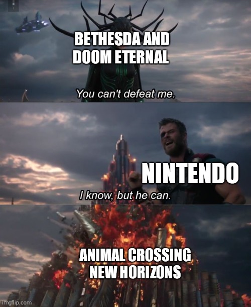 Woohoo ACNH is here | BETHESDA AND DOOM ETERNAL; NINTENDO; ANIMAL CROSSING NEW HORIZONS | image tagged in you can't defeat me,doom,nintendo,animal crossing | made w/ Imgflip meme maker