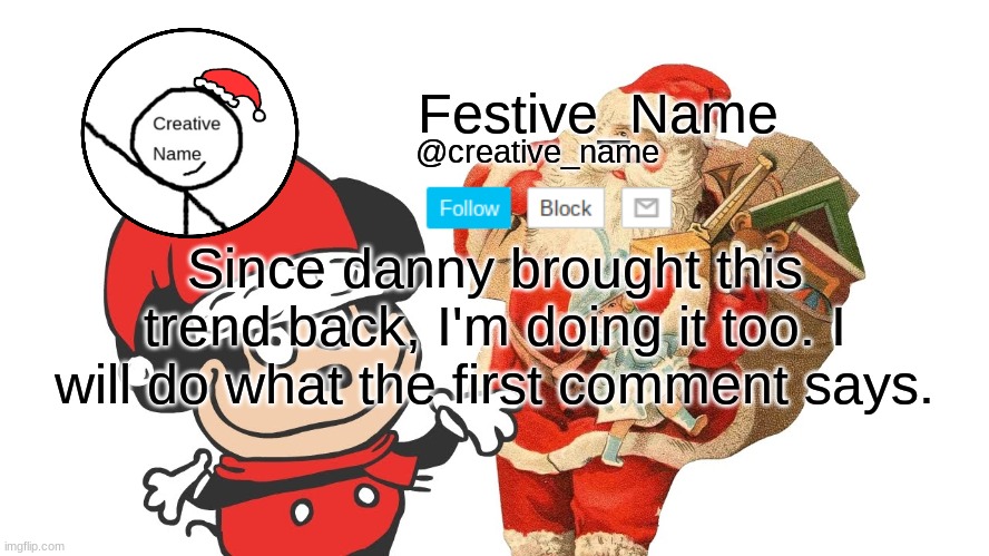 Idk | Since danny brought this trend back, I'm doing it too. I will do what the first comment says. | made w/ Imgflip meme maker