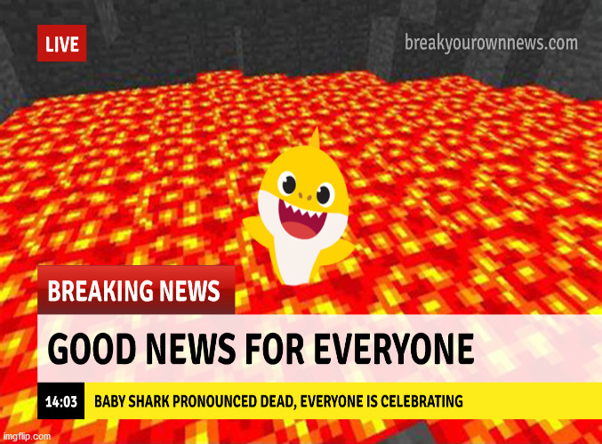 Breaking News | image tagged in lava,dank memes,baby shark,memes,funny,funny memes | made w/ Imgflip meme maker