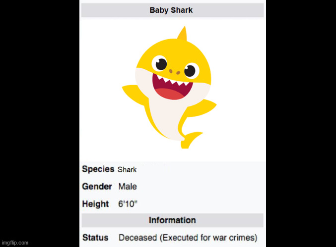 Baby Shark is a War Criminal! | image tagged in war criminal,baby shark,dank memes,memes,funny,funny memes | made w/ Imgflip meme maker