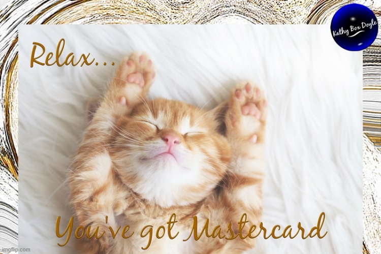 Relax...You've got Mastercard | image tagged in namaste,smile | made w/ Imgflip meme maker