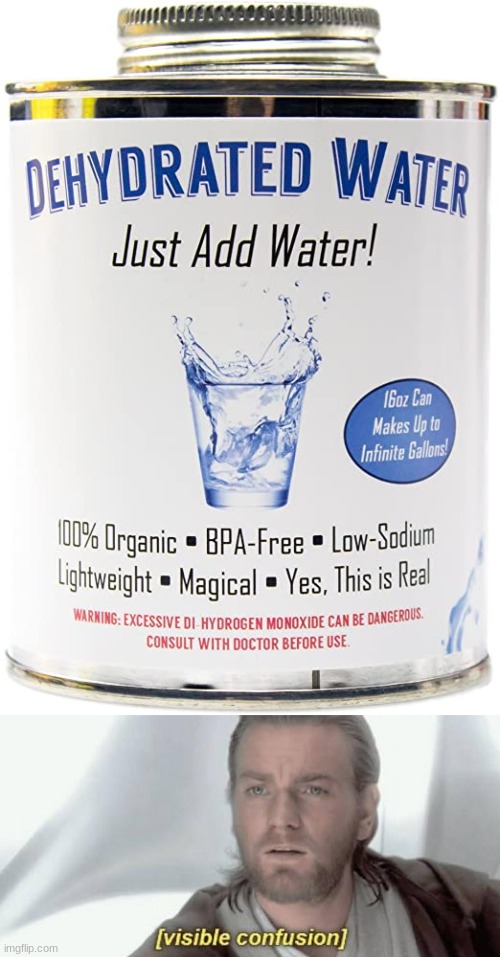 dehydrated water for $20 anyone? | image tagged in visible confusion | made w/ Imgflip meme maker
