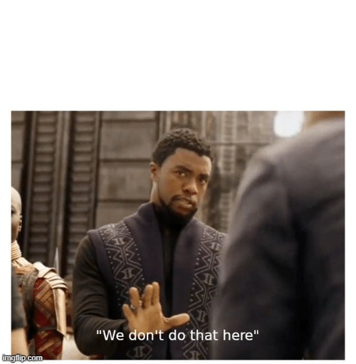 we don't do that here | image tagged in we don't do that here | made w/ Imgflip meme maker