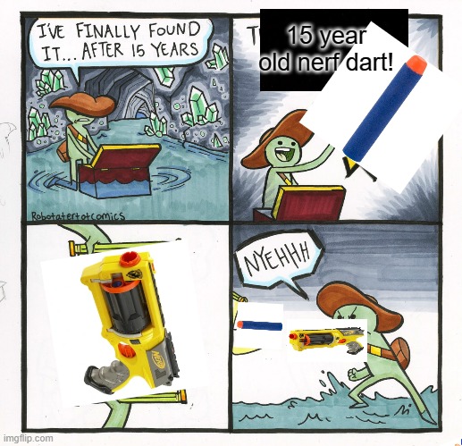 The Scroll Of Truth | 15 year old nerf dart! | image tagged in memes,the scroll of truth | made w/ Imgflip meme maker