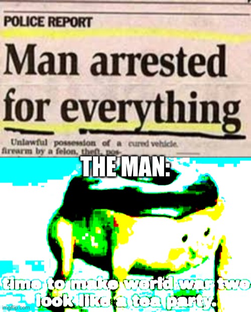 THE MAN: | image tagged in max deep fried tea party | made w/ Imgflip meme maker