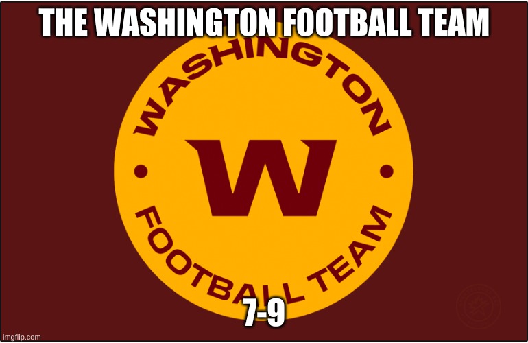 THE WASHINGTON FOOTBALL TEAM; 7-9 | made w/ Imgflip meme maker