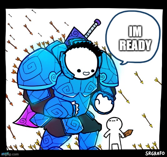 Blue armor guy | IM READY | image tagged in blue armor guy | made w/ Imgflip meme maker