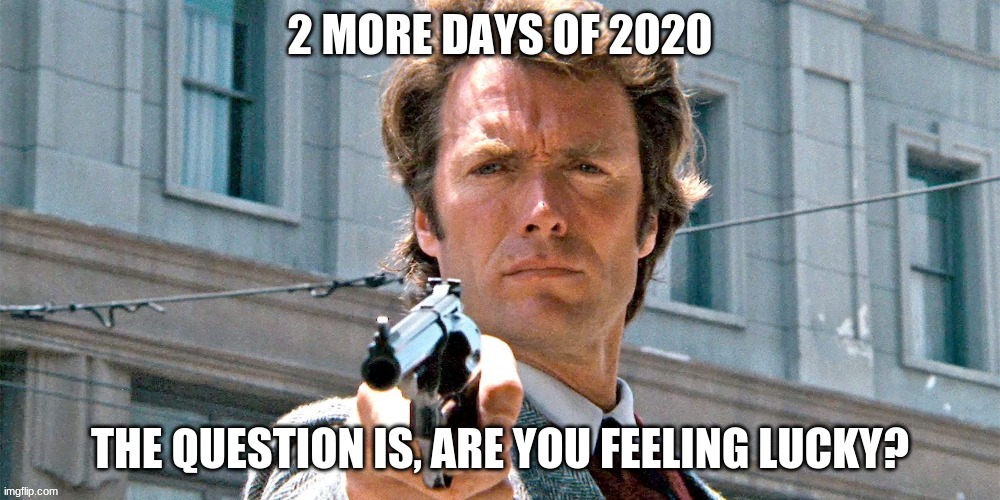 2020 | image tagged in dirty harry | made w/ Imgflip meme maker
