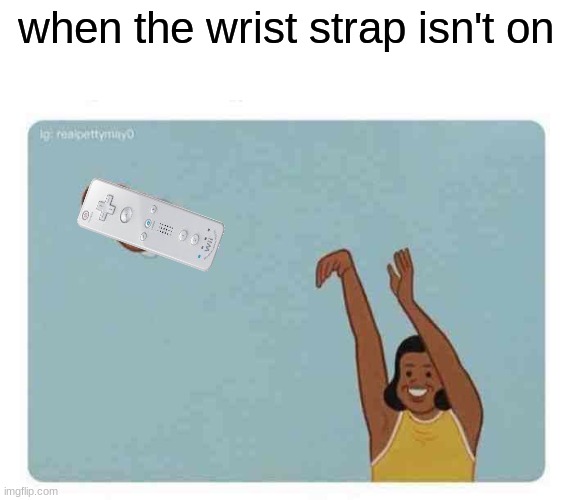 YEET | when the wrist strap isn't on | image tagged in mom throwing baby | made w/ Imgflip meme maker