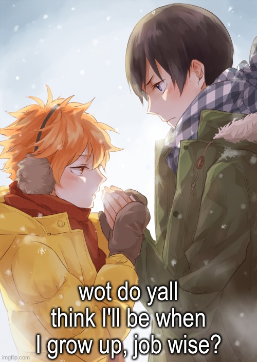 KageHina | wot do yall think I'll be when I grow up, job wise? | image tagged in kagehina | made w/ Imgflip meme maker