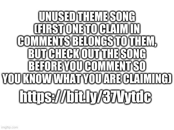 i made this in like 10 minutes | UNUSED THEME SONG (FIRST ONE TO CLAIM IN COMMENTS BELONGS TO THEM, BUT CHECK OUT THE SONG BEFORE YOU COMMENT SO YOU KNOW WHAT YOU ARE CLAIMING); https://bit.ly/37Vytdc | image tagged in memes,funny,poop,music,theme song | made w/ Imgflip meme maker