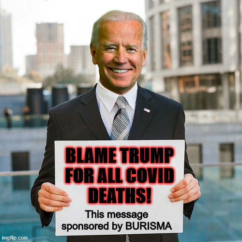 Joe Biden Blank Sign | BLAME TRUMP
FOR ALL COVID
DEATHS! This message sponsored by BURISMA | image tagged in joe biden blank sign | made w/ Imgflip meme maker