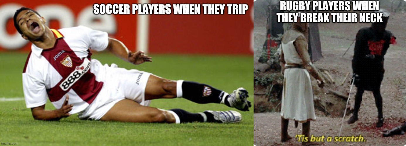 RUGBY PLAYERS WHEN THEY BREAK THEIR NECK; SOCCER PLAYERS WHEN THEY TRIP | image tagged in hurt soccer player | made w/ Imgflip meme maker