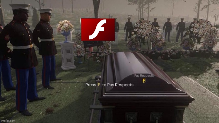 Adobe Flash dies in two days. | image tagged in press f to pay respects | made w/ Imgflip meme maker