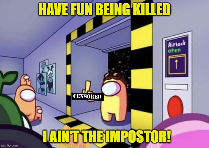 Angry Crewmate | HAVE FUN BEING KILLED; I AIN'T THE IMPOSTOR! | image tagged in middle finger crewmate,among us,rage,funny memes | made w/ Imgflip meme maker