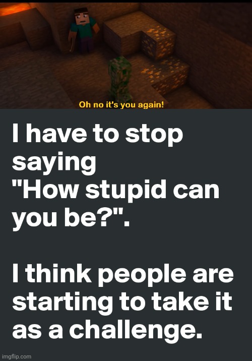 image tagged in oh no it's you again,i see stupid people | made w/ Imgflip meme maker