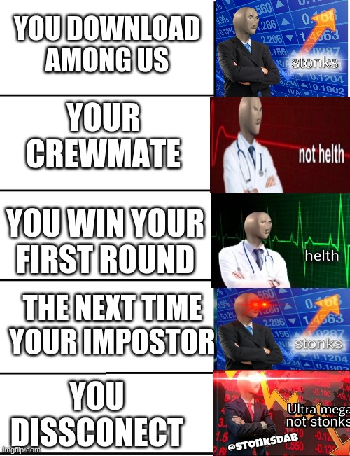 among us | YOU DOWNLOAD AMONG US; YOUR CREWMATE; YOU WIN YOUR FIRST ROUND; THE NEXT TIME YOUR IMPOSTOR; YOU DISSCONECT | image tagged in expanding brain 5 panel | made w/ Imgflip meme maker