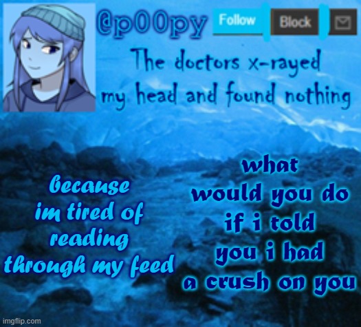 *inhales* I LOVE YOU *****!!!!!!!!!!!!!!!!!! | what would you do if i told you i had a crush on you; because im tired of reading through my feed | image tagged in poopy | made w/ Imgflip meme maker