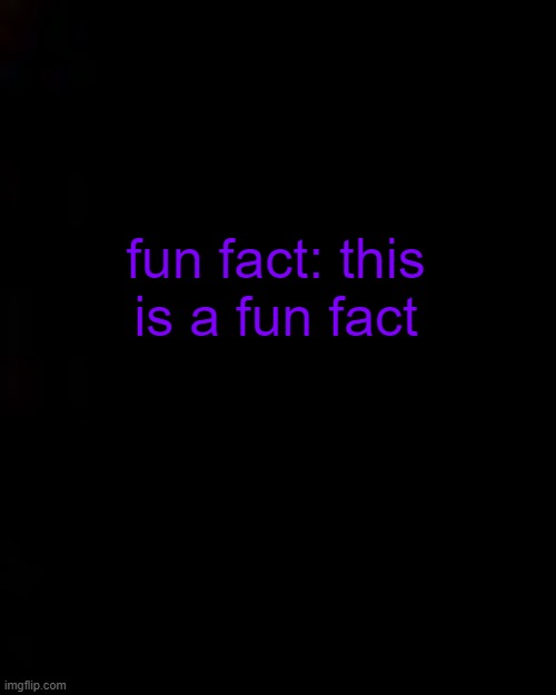 lets see how many upvotes this can get lmaooo | fun fact: this is a fun fact | image tagged in black | made w/ Imgflip meme maker