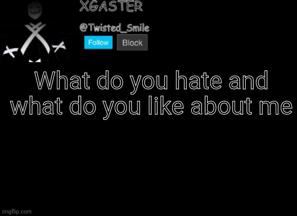 æ | What do you hate and what do you like about me | image tagged in shattered's announcement | made w/ Imgflip meme maker